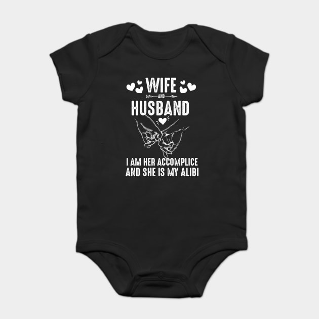 Wife And Husband-I Am Her Accomplice And She Is My Alibi Costume Gift Baby Bodysuit by Pretr=ty